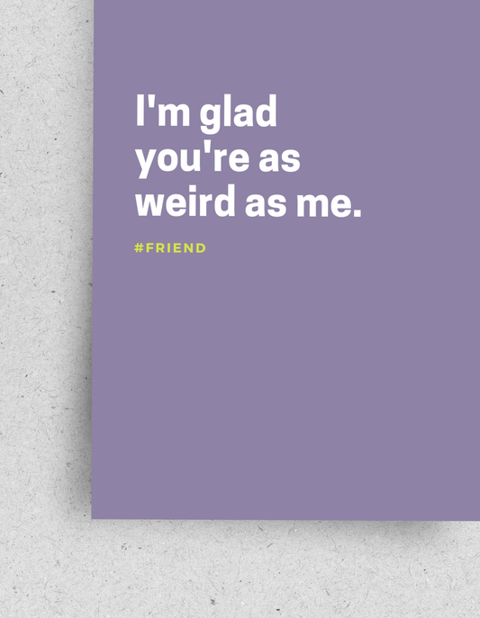 Postkarte "I'm glad your're as weird me" | Recyclingpapier