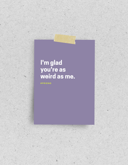 Postkarte "I'm glad your're as weird me" | Recyclingpapier